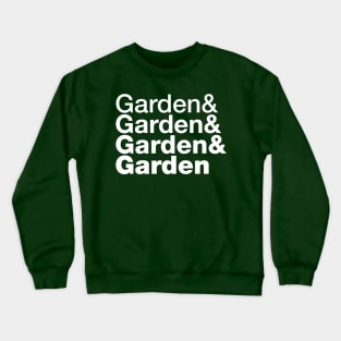 Garden and Garden and Garden and Garden Crewneck Sweatshirt